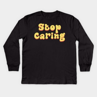 Stop Caring Kids Long Sleeve T-Shirt